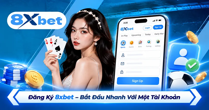 Đăng Ký 8xbet – Bắt Đầu Nhanh Với Một Tài Khoản